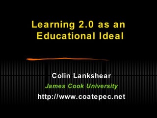 Learning 2.0 as an  Educational Ideal ,[object Object],[object Object],[object Object]