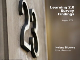 http://www.flickr.com/photos/markbrady/2302808692/ Learning 2.0 Survey Findings August 2008 Helene Blowers LibraryBytes.com 