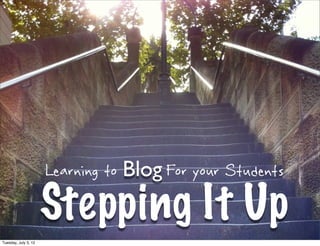 Learning to Blog For your Students

Stepping It Up
 