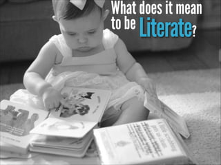 What does it mean
to be Literate?

 