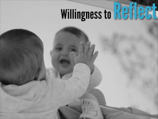 Willingness to

Reflect

 