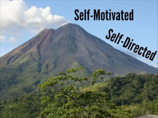 Self-Motivated
SelfDirec
ted

 