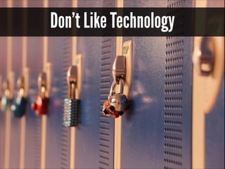 Don’t Like Technology

 