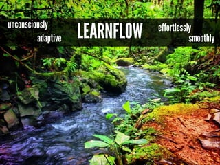 unconsciously
adaptive

LEARNFLOW

effortlessly
smoothly

 