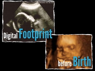Digital

Footprint
before

Birth

 