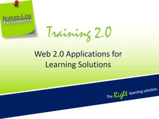 Training 2.0 Web 2.0 Applications for Learning Solutions 