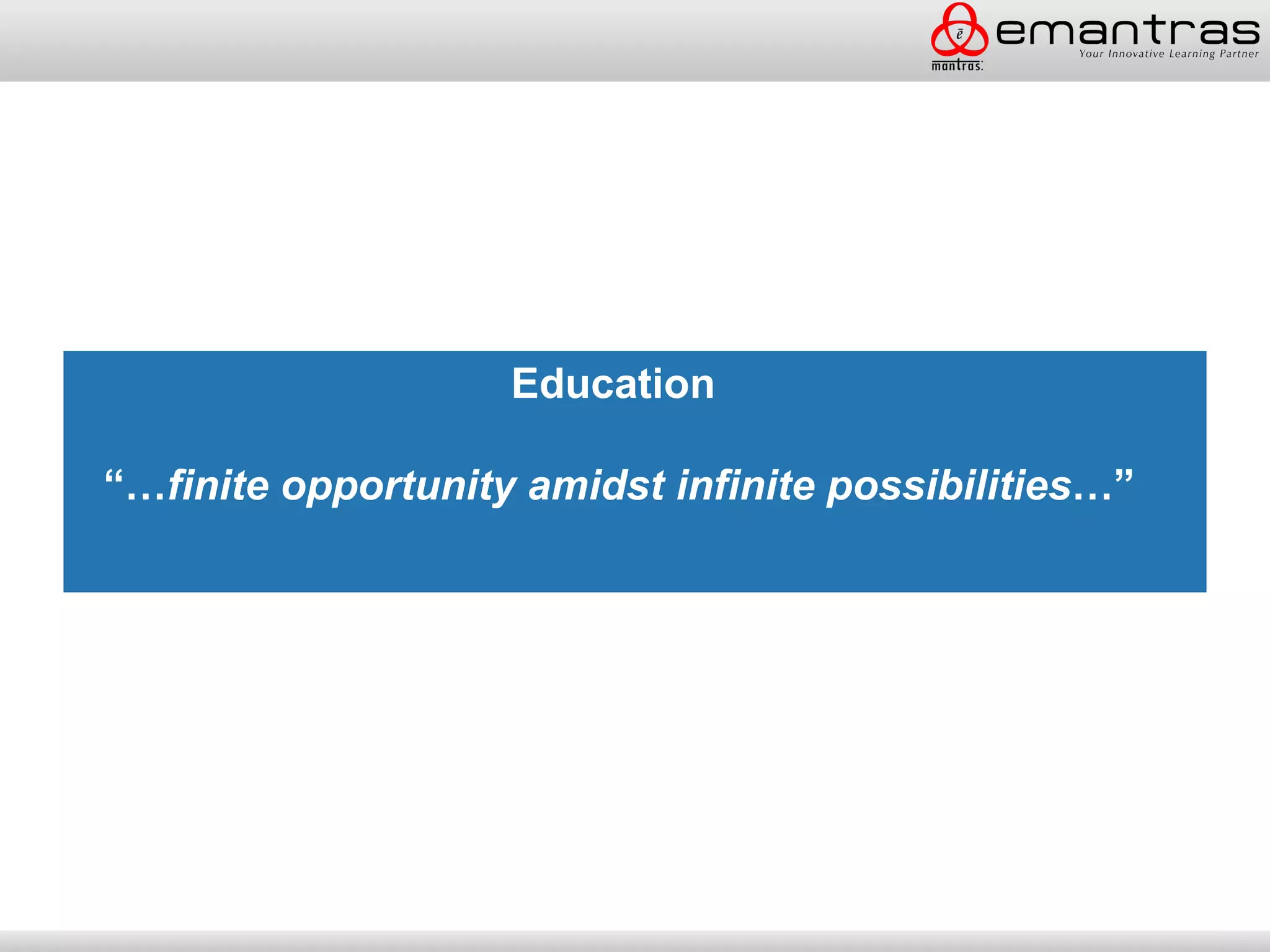Education

“…finite opportunity amidst infinite possibilities…”
 