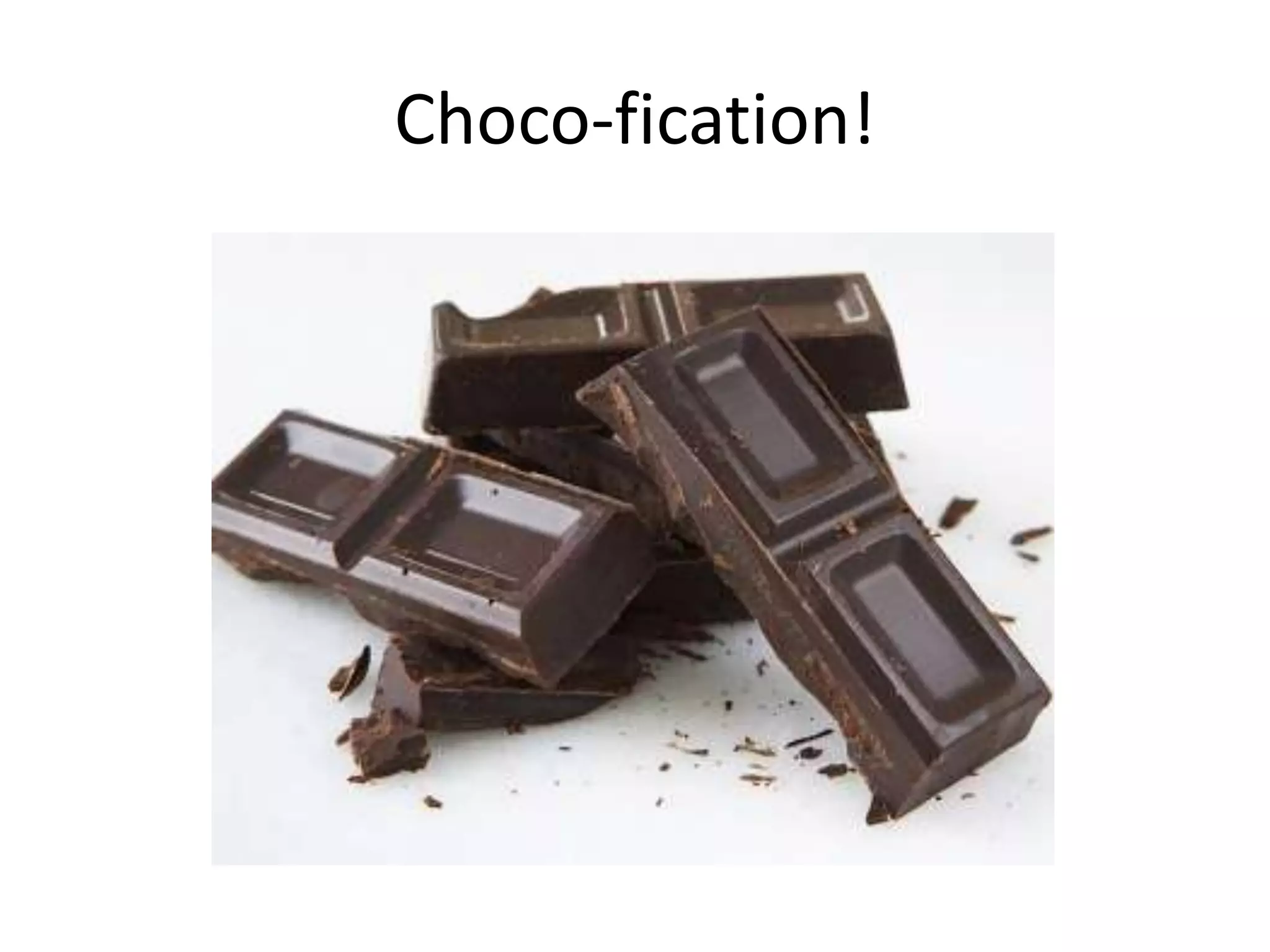 Choco-fication!