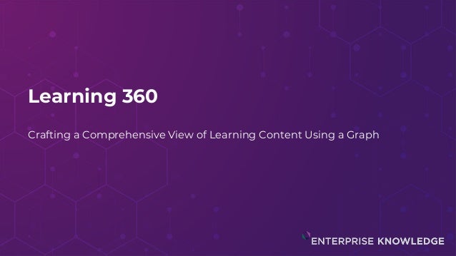 Learning 360
Crafting a Comprehensive View of Learning Content Using a Graph
 