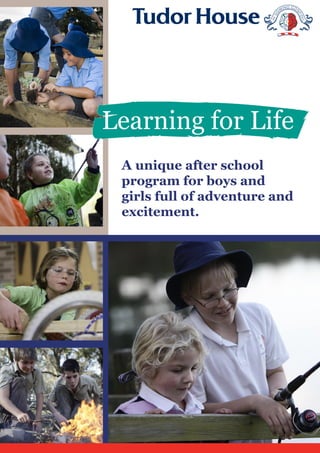 Learning for Life
 A unique after school
 program for boys and
 girls full of adventure and
 excitement.
 