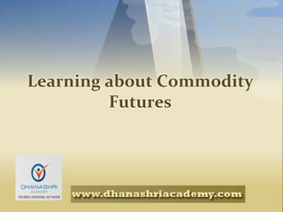 Learning about Commodity
Futures
 