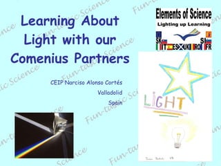 Learning About Light with our Comenius Partners   CEIP Narciso Alonso Cortés Valladolid Spain 