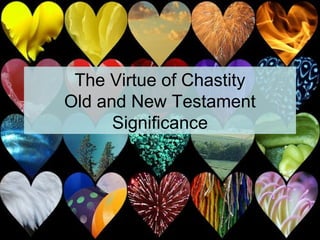 The Virtue of Chastity
Old and New Testament
Significance
 