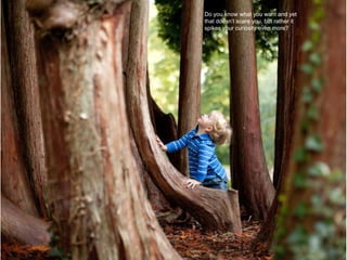 Do you know what you want and yet
that doesn’t scare you, but rather it
spikes your curiosity even more?
 