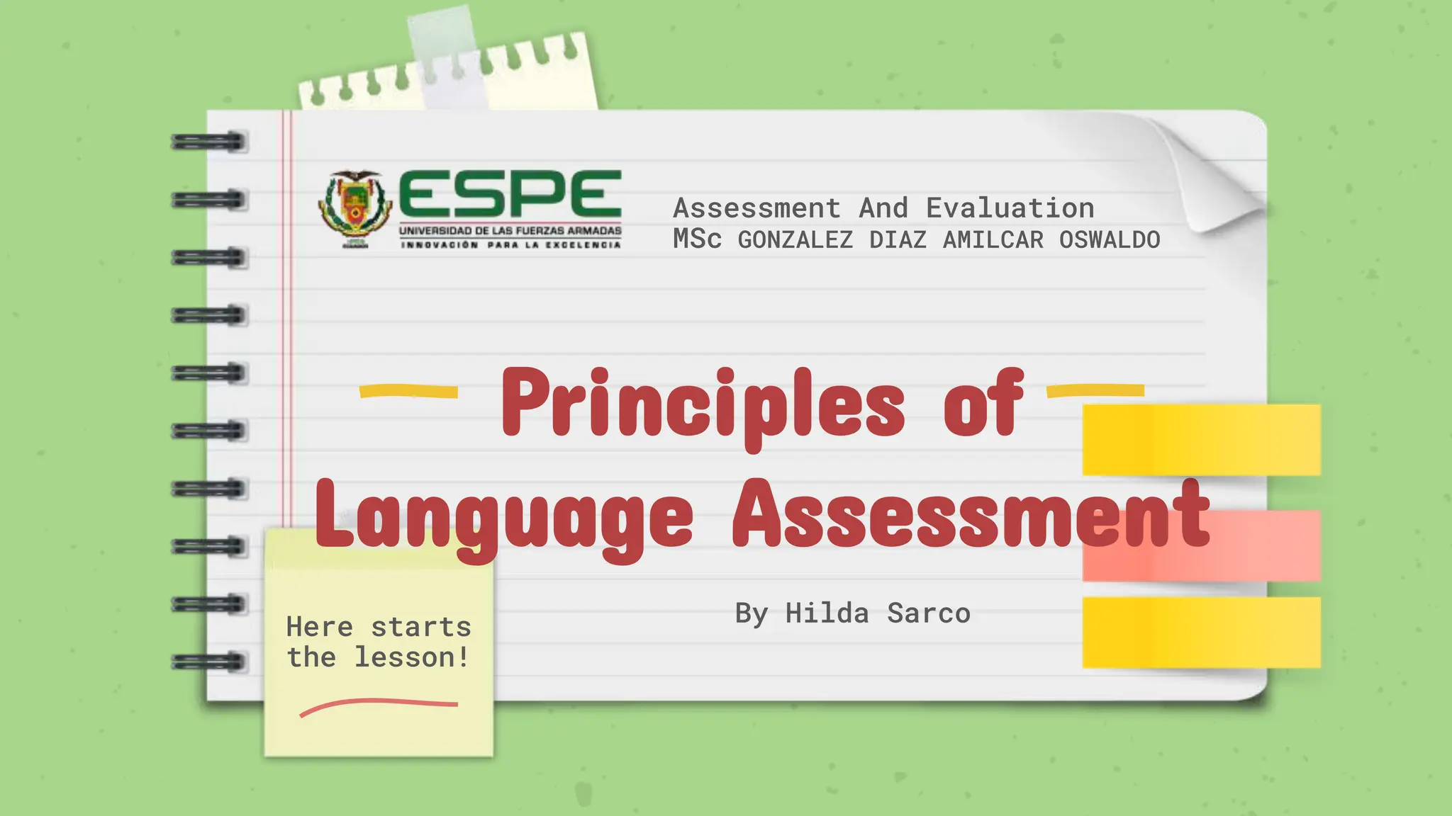 Principles of
Language Assessment
Here starts
the lesson!
By Hilda Sarco
Assessment And Evaluation
MSc GONZALEZ DIAZ AMILCAR OSWALDO
 