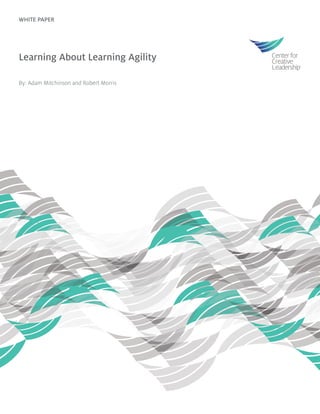 WHITE PAPER
Learning About Learning Agility
By: Adam Mitchinson and Robert Morris
 
