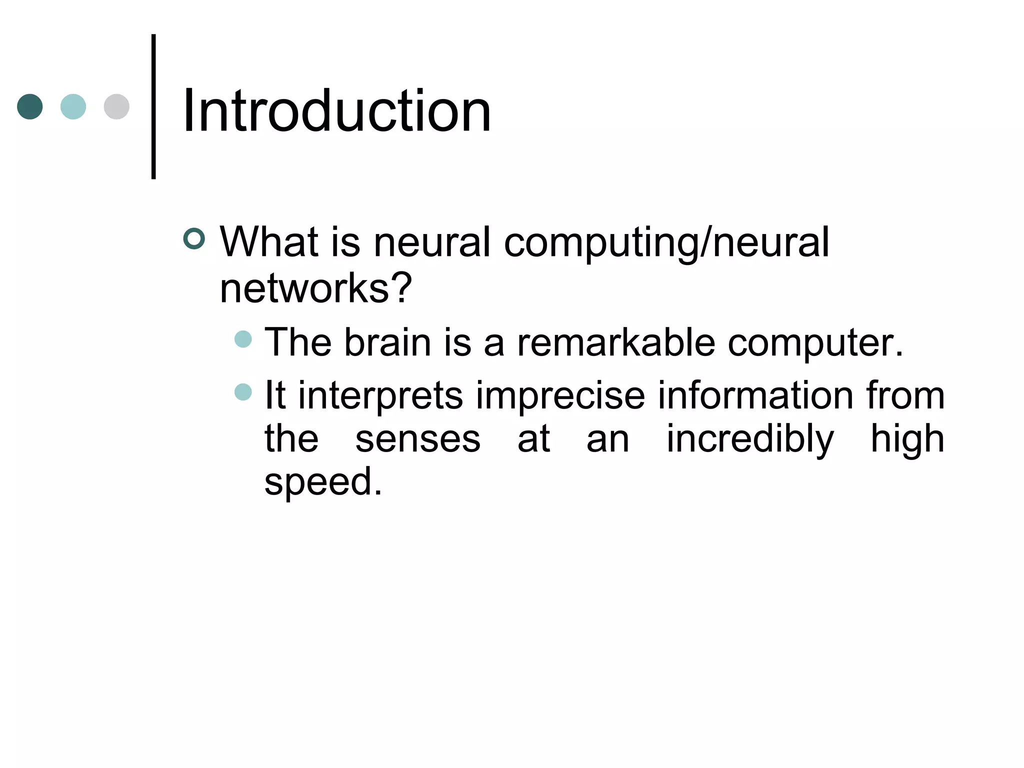 Introduction What is neural computing/neural networks? The brain is a remarkable computer.  It interprets imprecise information from the senses at an incredibly high speed.   