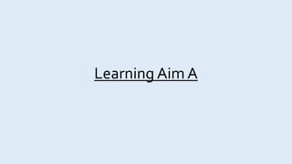 Learning Aim A
 