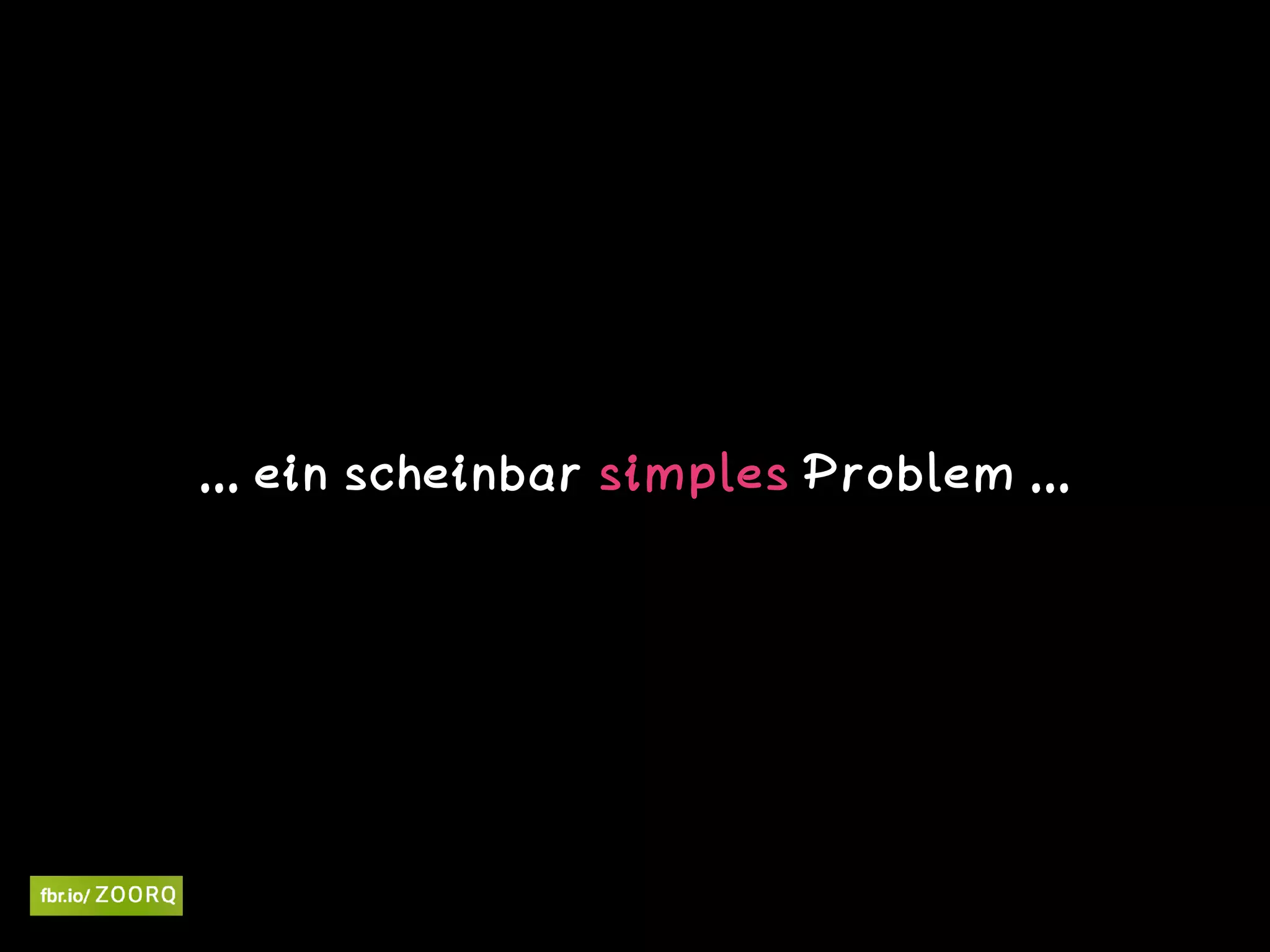 ... ein scheinbar simples Problem ...
 
