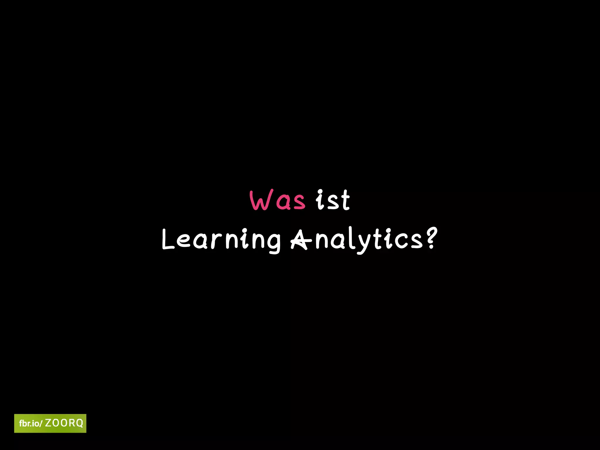 Was ist  
Learning Analytics?  
 