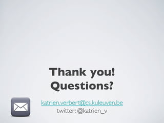 Thank you! 
Questions? 
katrien.verbert@cs.kuleuven.be 
twitter: @katrien_v 
