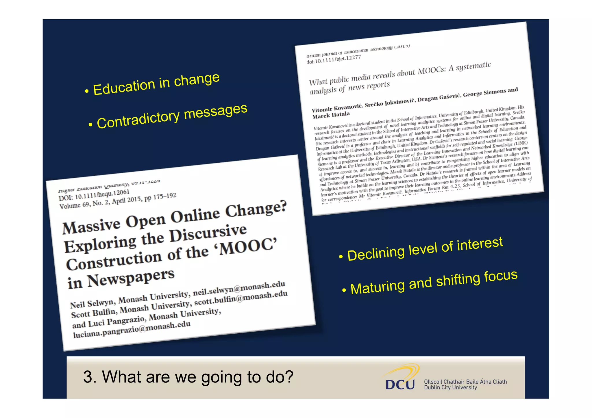 • Education in change
• Contradictory messages
• Declining level of interest
• Maturing and shifting focus
3. What are we going to do?
 