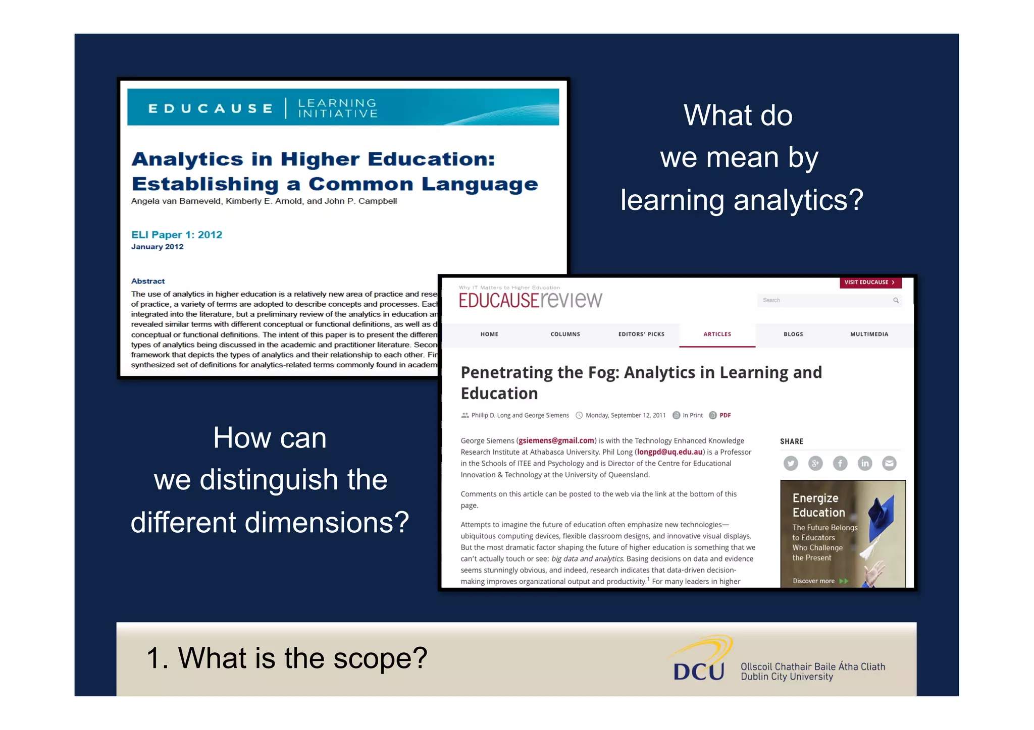 What do
we mean by
learning analytics?
How can
we distinguish the
different dimensions?
1. What is the scope?
 