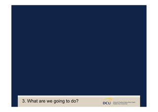 3. What are we going to do?
 