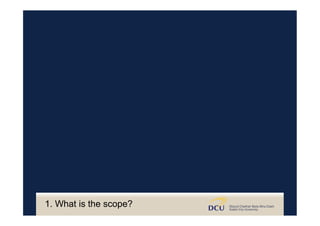 1. What is the scope?
 
