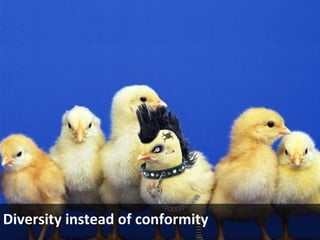 Diversity instead of conformity
 