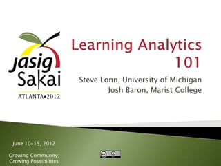 Steve Lonn, University of Michigan
                                Josh Baron, Marist College




 June 10-15, 2012

Growing Community;
Growing Possibilities
 