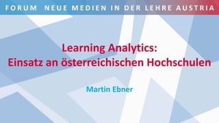 www.fnma.at I 21. November 2019
Learning Analytics:
Einsatz an österreichischen Hochschulen
Martin Ebner
 