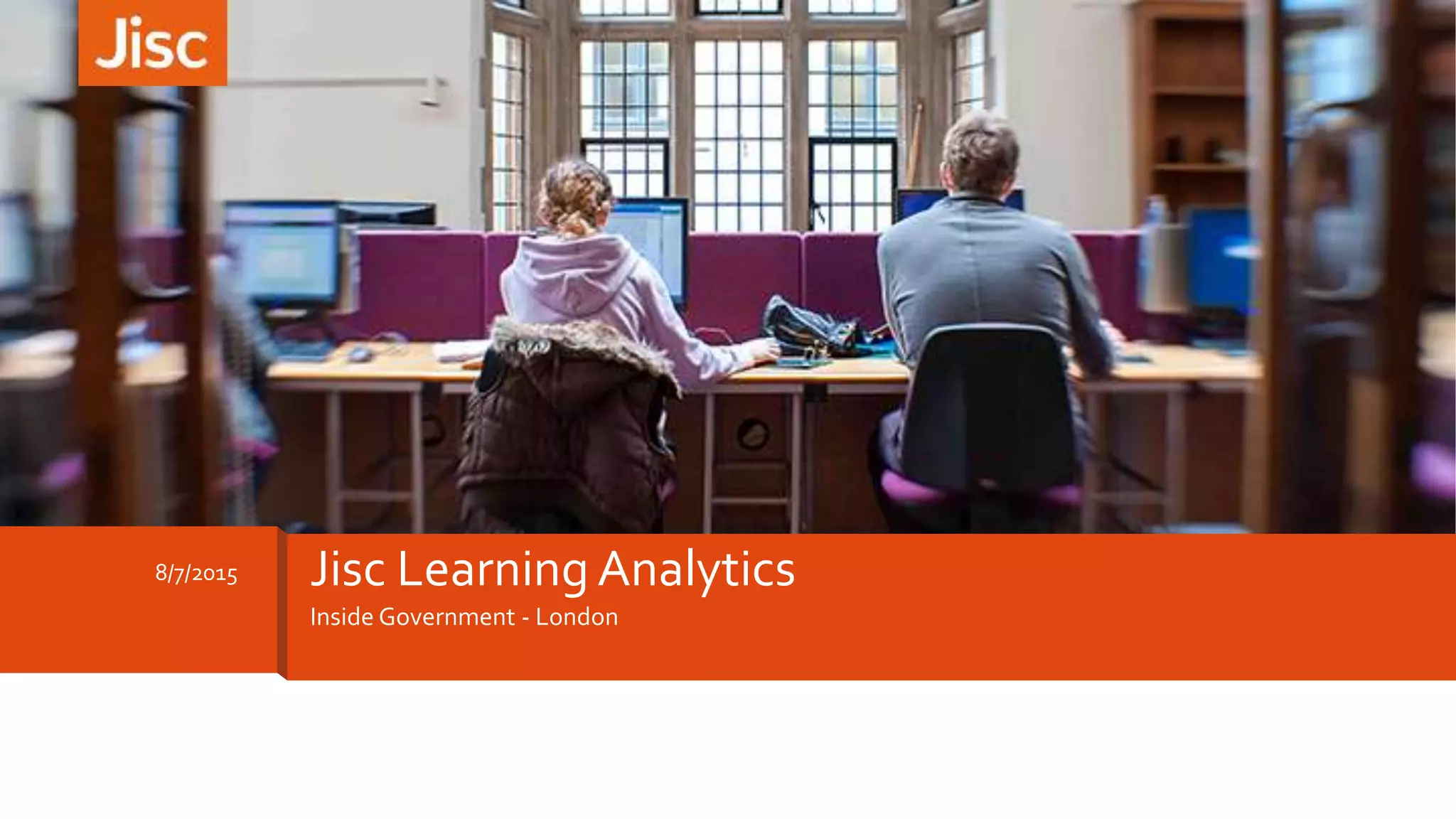 Inside Government - London
8/7/2015 Jisc Learning Analytics
 