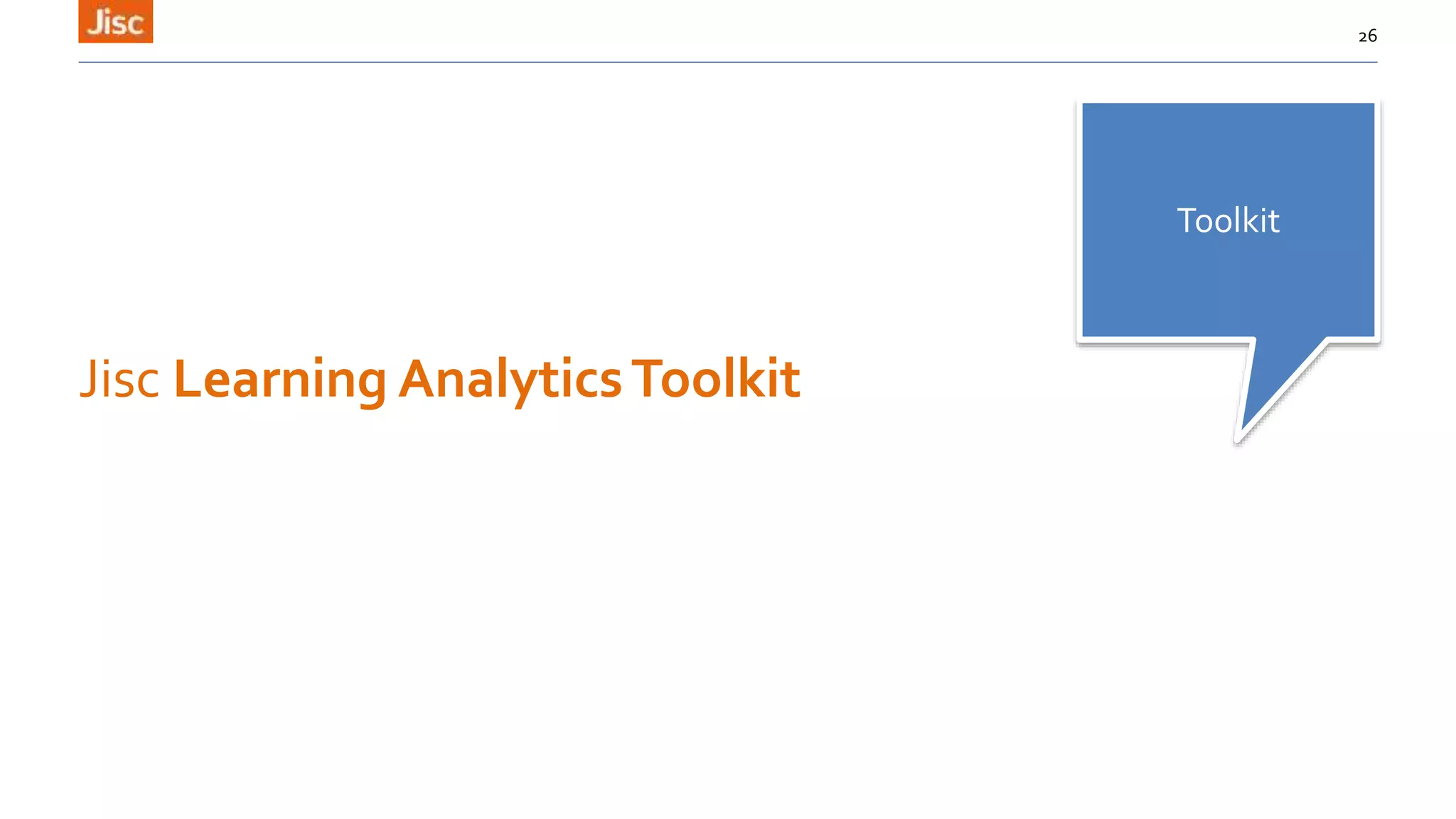 Jisc Learning AnalyticsToolkit
26
Toolkit
 