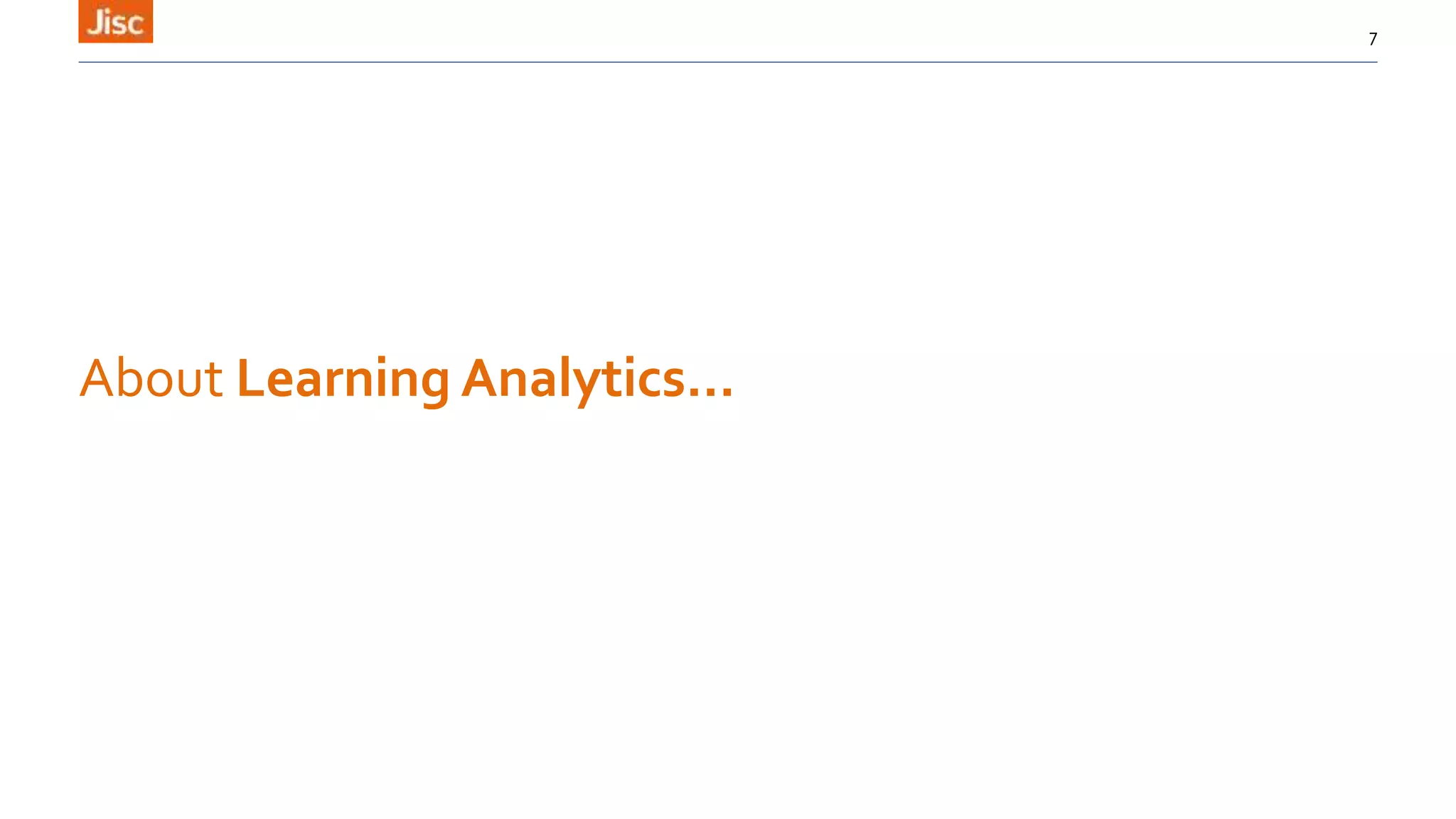 About Learning Analytics…
7
 