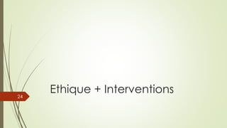 Ethique + Interventions24
 
