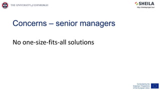 Concerns – senior managers
No one-size-fits-all solutions
http://sheilaproject.eu/
 