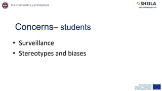 Concerns– students
• Surveillance
• Stereotypes and biases
http://sheilaproject.eu/
 