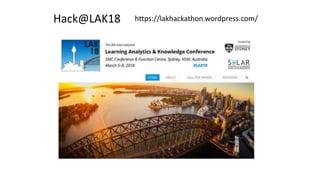 https://lakhackathon.wordpress.com/Hack@LAK18
 