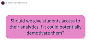 Should we give students access to
their analytics if it could potentially
demotivate them?
 