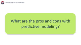 What are the pros and cons with
predictive modeling?
 