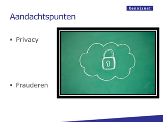 Aandachtspunten

 Privacy




 Frauderen
 