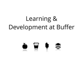 Learning &
Development at Buﬀer
 