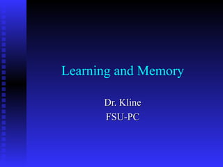 Learning and Memory Dr. Kline FSU-PC 