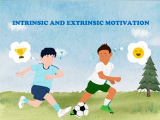 INTRINSIC AND EXTRINSIC MOTIVATION
 