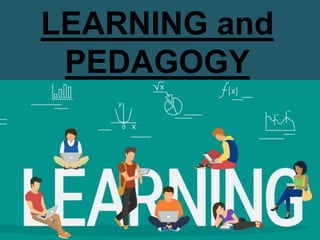 LEARNING and
PEDAGOGY
 