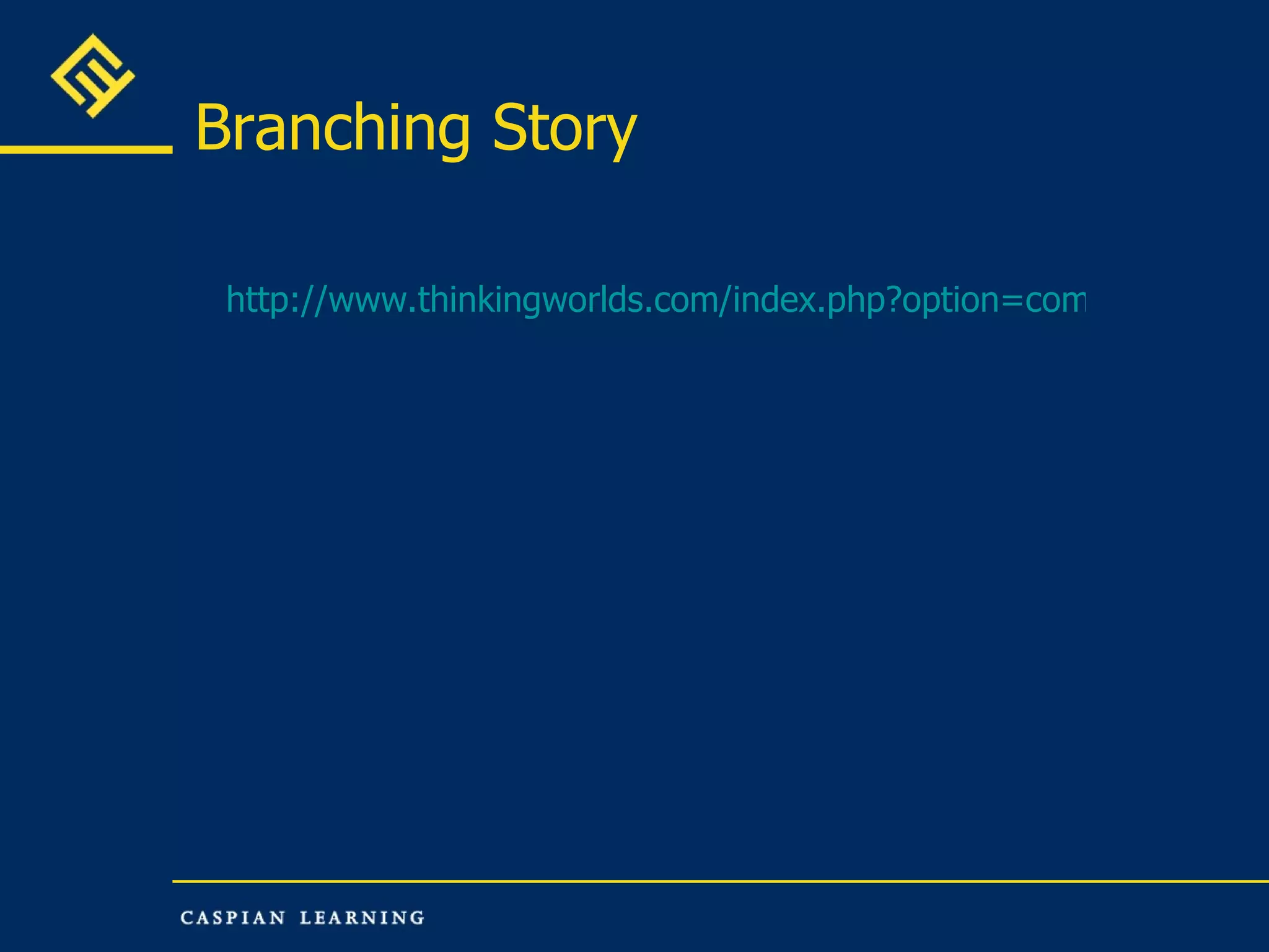 Branching Story http://www.thinkingworlds.com/index.php?option=com_content&view=article&id=2&Itemid=3   