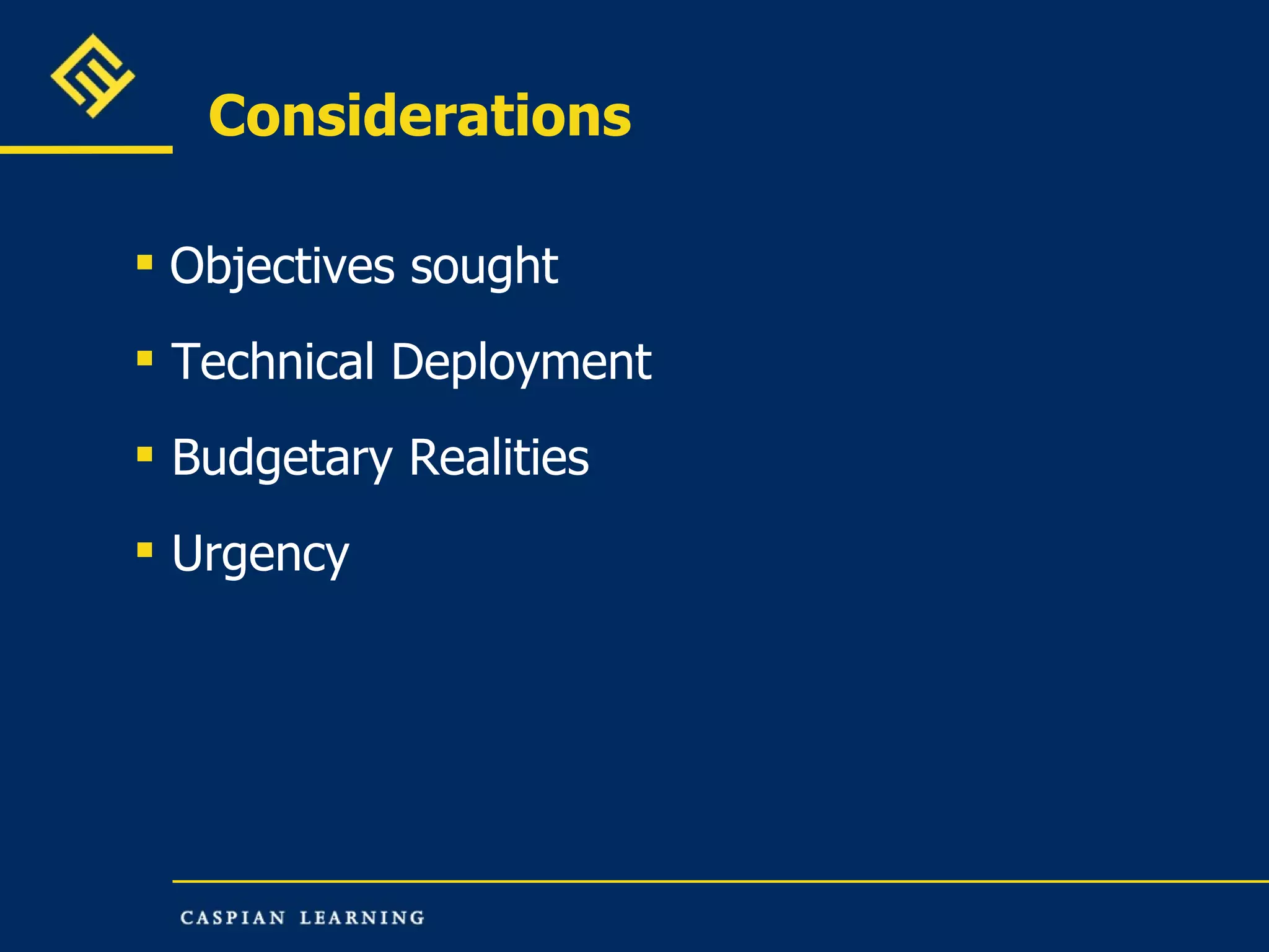 Considerations Objectives sought Technical Deployment Budgetary Realities Urgency 