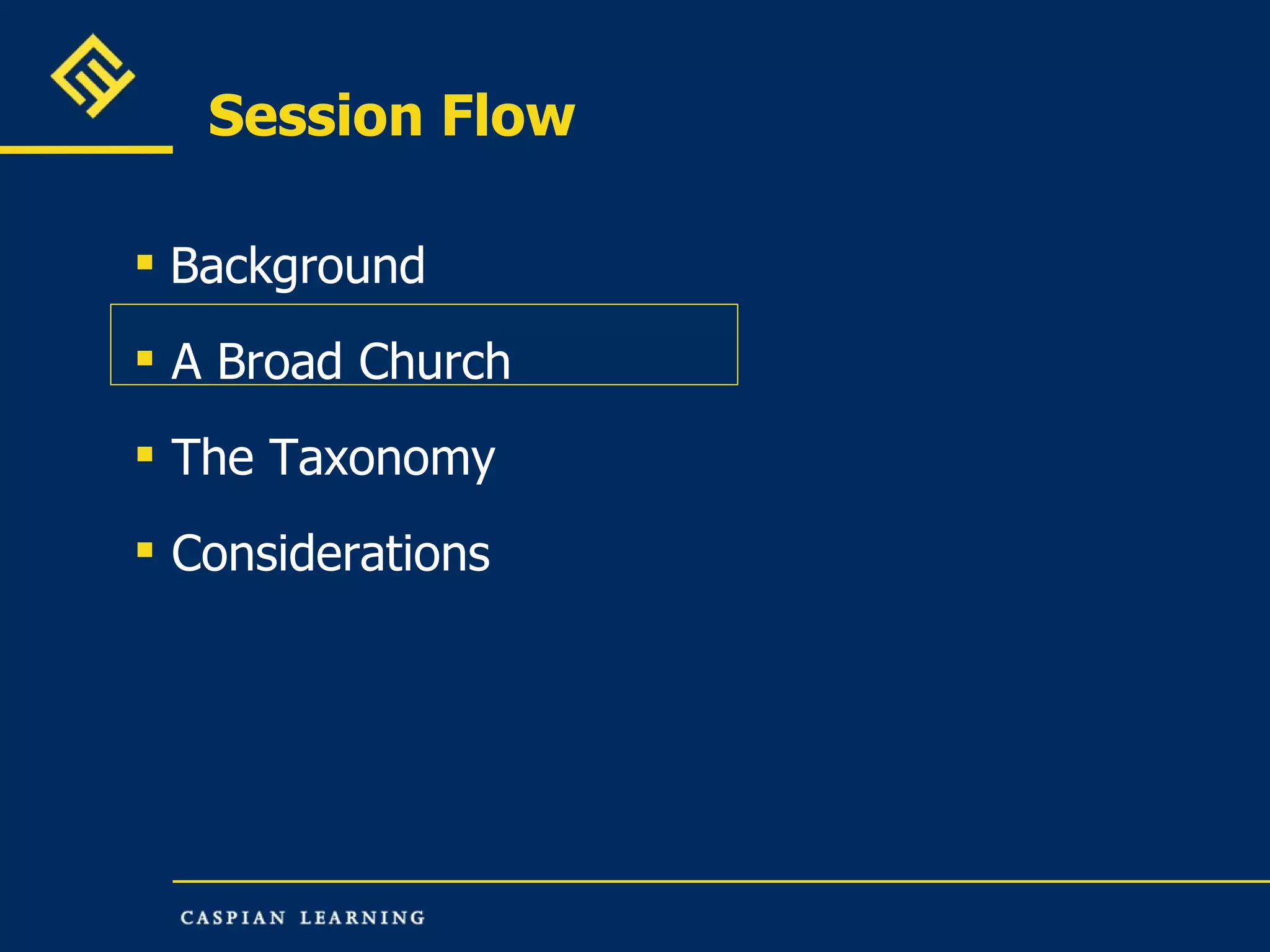 Session Flow Background A Broad Church The Taxonomy  Considerations 