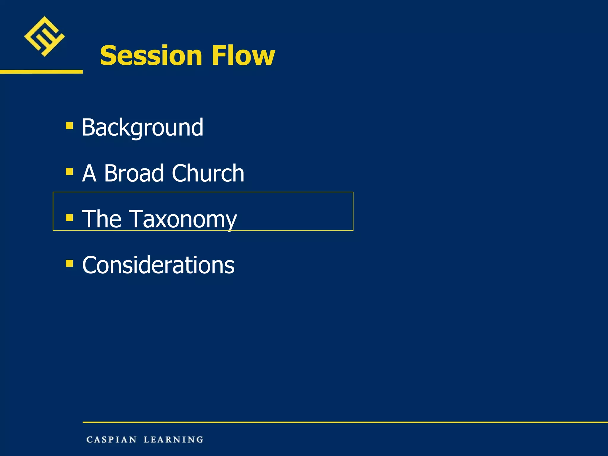 Session Flow Background A Broad Church The Taxonomy  Considerations 